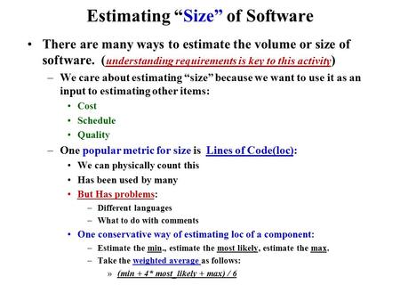 Estimating “Size” of Software There are many ways to estimate the volume or size of software. ( understanding requirements is key to this activity ) –We.