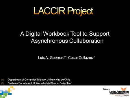 A Digital Workbook Tool to Support Asynchronous Collaboration Luis A. Guerrero (1), Cesar Collazos (2) (1) Department of Computer Science, Universidad.