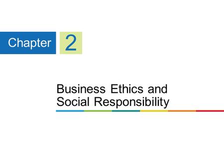 Business Ethics and Social Responsibility Chapter 2.