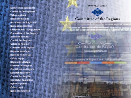 Why a Committee of the Regions ?  To give local and regional government a say over the drafting of EU legislation (70% of EU laws are implemented at.