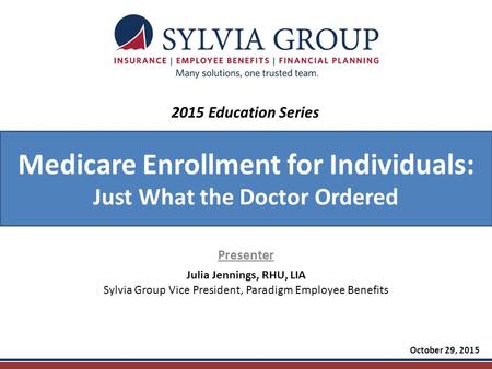 Most Businesses Couldn’t Pass a DOL Audit – Could Yours? Presenter October 29, 2015 2015 Education Series Julia Jennings, RHU, LIA Sylvia Group Vice President,