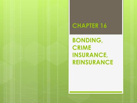 CHAPTER 16 BONDING, CRIME INSURANCE, REINSURANCE.