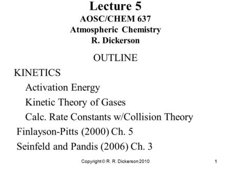 Copyright © R. R. Dickerson 20101 Lecture 5 AOSC/CHEM 637 Atmospheric Chemistry R. Dickerson OUTLINE KINETICS Activation Energy Kinetic Theory of Gases.