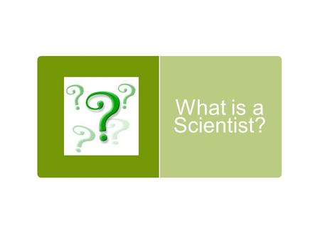 What is a Scientist?.  Brainstorm and record:  What does a scientist look like? What does a scientist look like? What does a scientist do?