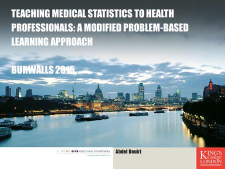 TEACHING MEDICAL STATISTICS TO HEALTH PROFESSIONALS: A MODIFIED PROBLEM-BASED LEARNING APPROACH BURWALLS 2015 Abdel Douiri.