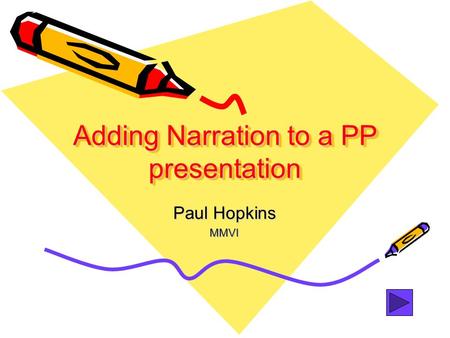 Adding Narration to a PP presentation Paul Hopkins MMVI.