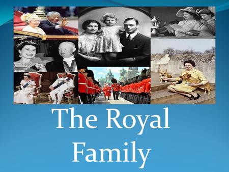 The Royal Family. At present the British royal family is headed by Queen Elizabeth. When the Queen was born on the 21st of April 1926, her grandfather,