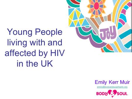 Young People living with and affected by HIV in the UK Emily Kerr Muir