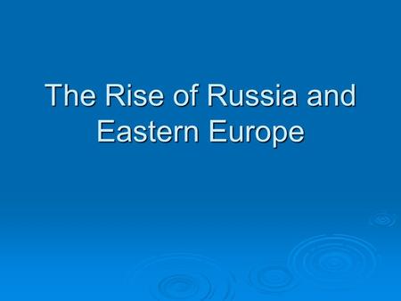 The Rise of Russia and Eastern Europe. The Geography of Russia  Lies on the Eurasian plain that reaches from Europe to the borders of China  Steppe.