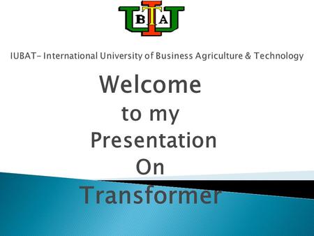 Welcome to my Presentation On Transformer. Presented By Emon Arifin Shakil ID#09305034.