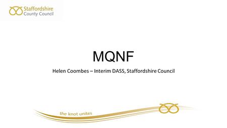 MQNF Helen Coombes – Interim DASS, Staffordshire Council.