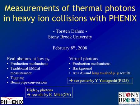 Measurements of thermal photons in heavy ion collisions with PHENIX - Torsten Dahms - Stony Brook University February 8 th, 2008 Real photons at low p.