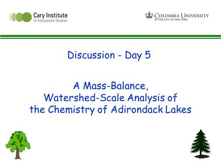 A Mass-Balance, Watershed-Scale Analysis of the Chemistry of Adirondack Lakes Discussion - Day 5.