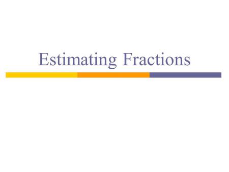 Estimating Fractions.