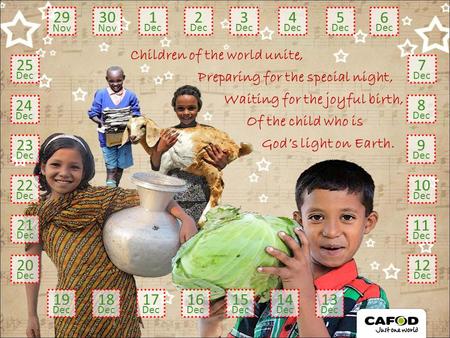 Children of the world unite, Preparing for the special night, Waiting for the joyful birth, God’s light on Earth. Of the child who is 29 Nov 30 Nov 1 Dec.