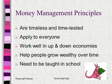 1 Money Management Principles n Are timeless and time-tested n Apply to everyone n Work well in up & down economies n Help people grow wealthy over time.