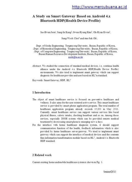 A Study on Smart Gateway Based on Android 4.x Bluetooth HDP(Health Device Profile) Jae-Hwan Jeon l, Sung-In Kang 2, Gwan-Hyung Kim 3, Oh-Hyun Kwon 3, Sung-Wook.