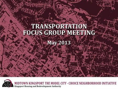 TRANSPORTATION FOCUS GROUP MEETING May 2013. Welcome and Introduction What is CNI? Overview of Midtown Neighborhood Planning Structure Transportation.