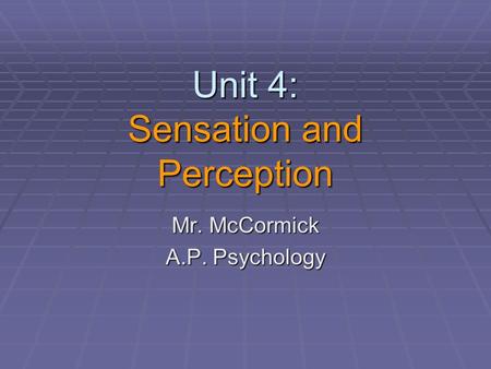 Unit 4: Sensation and Perception