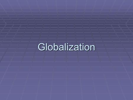 Globalization. I. Trade A. The Iowa Car Crop Trade = a form of technology  increases efficiency; favoring one technology harms another; trade helps the.