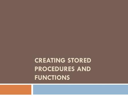 CREATING STORED PROCEDURES AND FUNCTIONS. Objectives After completing this lecture, you should be able to do the following: Differentiate between anonymous.