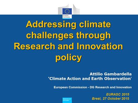 Research and Innovation Research and Innovation Addressing climate challenges through Research and Innovation policy Attilio Gambardella 'Climate Action.