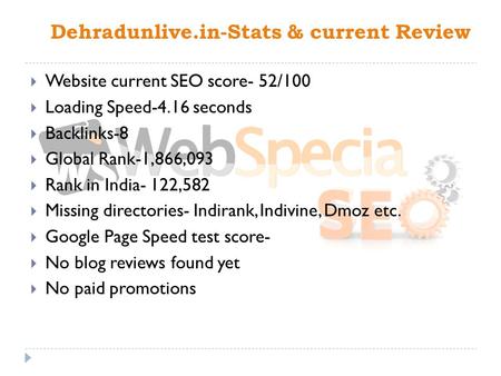 Dehradunlive.in-Stats & current Review  Website current SEO score- 52/100  Loading Speed-4.16 seconds  Backlinks-8  Global Rank-1,866,093  Rank in.