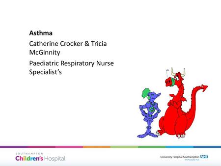 Asthma Catherine Crocker & Tricia McGinnity Paediatric Respiratory Nurse Specialist’s.