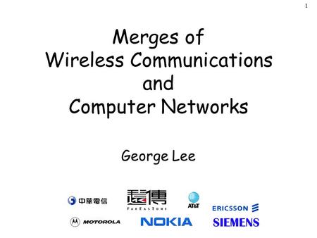 1 Merges of Wireless Communications and Computer Networks George Lee.