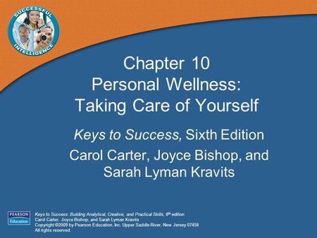 Keys to Success: Building Analytical, Creative, and Practical Skills, 6 th edition Carol Carter, Joyce Bishop, and Sarah Lyman Kravits Copyright ©2009.