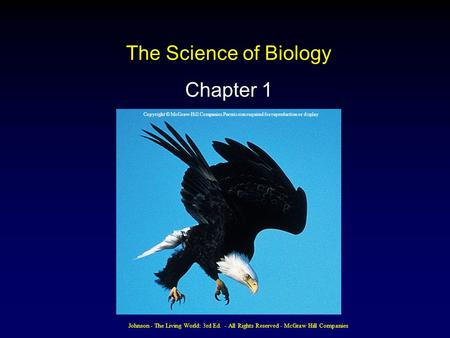 Johnson - The Living World: 3rd Ed. - All Rights Reserved - McGraw Hill Companies The Science of Biology Chapter 1 Copyright © McGraw-Hill Companies Permission.