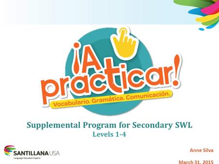 Anne Silva March 31, 2015 Supplemental Program for Secondary SWL Levels 1-4.