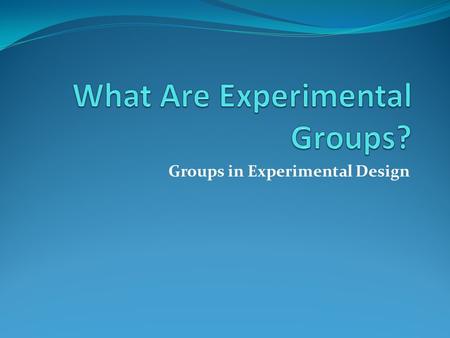 What Are Experimental Groups?