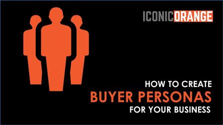 HOW TO CREATE BUYER PERSONAS FOR YOUR BUSINESS. Table of Contents What Are Buyer Personas?...……………………………………………………………. Slide 3 What Are Negative Personas?