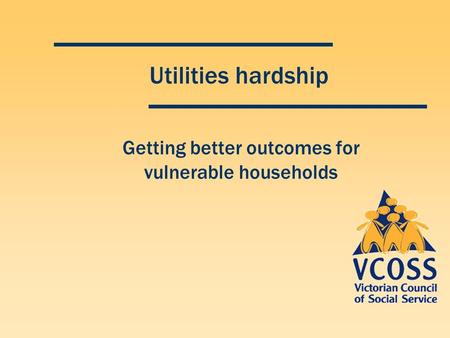 Utilities hardship Getting better outcomes for vulnerable households.