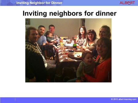 © 2015 albert-learning.com Inviting Neighbor for Dinner Inviting neighbors for dinner.