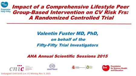 Impact of a Comprehensive Lifestyle Peer Group-Based Intervention on CV Risk Frs: A Randomized Controlled Trial Valentin Fuster MD, PhD, on behalf of the.