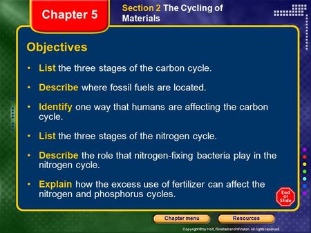 Copyright © by Holt, Rinehart and Winston. All rights reserved. ResourcesChapter menu Section 2 The Cycling of Materials Objectives List the three stages.