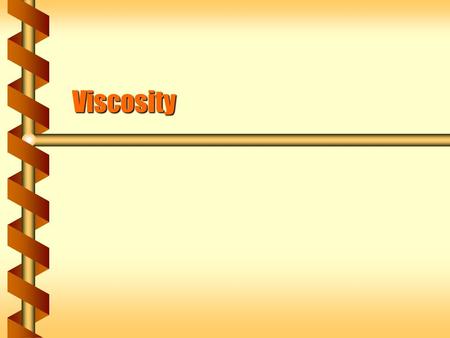 Viscosity. Fluid Resistance  An object moving through or on a fluid meets resistance.  Force causes the fluid to move.  The velocity is proportional.