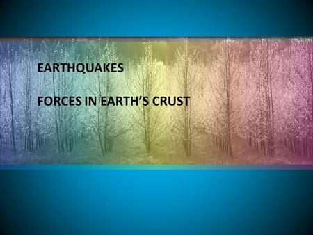 EARTHQUAKES FORCES IN EARTH’S CRUST. How does stress change Earth’s crust? Stress is a force that acts on rock to change its shape or volume. Stress=