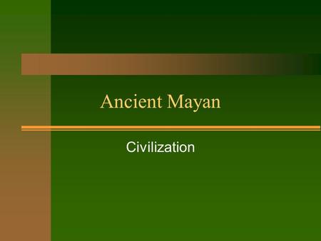 Ancient Mayan Civilization. Who were the Ancient Maya? n Native American nations –“The Maya”- best known group n Map –Yucatán, Guatemala, Honduras, and.