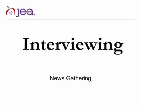 Interviewing News Gathering. What makes a great interview? Katie Couric explains how to conduct a good interview https://www.youtube.com/watch?v=4eOynrI2eTM.