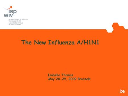 The New Influenza A/H1N1 Isabelle Thomas May 28-29, 2009 Brussels,