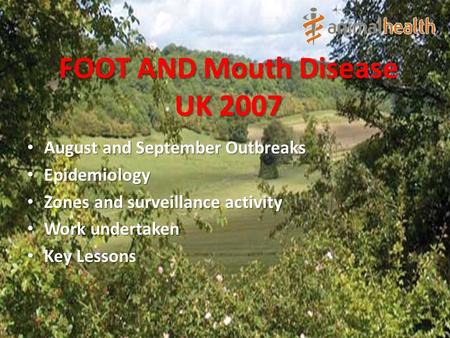 FOOT AND Mouth Disease UK 2007 August and September Outbreaks August and September Outbreaks Epidemiology Epidemiology Zones and surveillance activity.