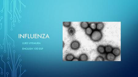 INFLUENZA LUKE UYEMURA ENGLISH 100 ESP. BASIC INFO Definition: Influenza, more commonly know as the flu, is a viral infection that attacks your respiratory.