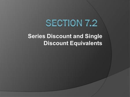 Series Discount and Single Discount Equivalents. Express a Series Discount as an Equivalent Single Discount:  Single Discount = 1 – Net Cost Equivalent.