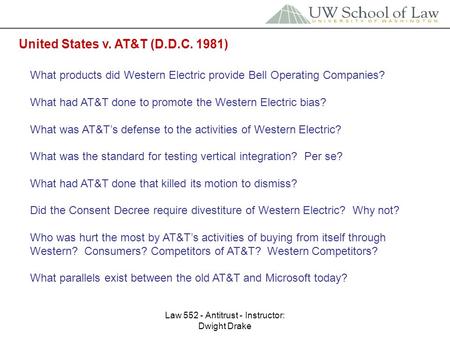 Law 552 - Antitrust - Instructor: Dwight Drake United States v. AT&T (D.D.C. 1981) What products did Western Electric provide Bell Operating Companies?