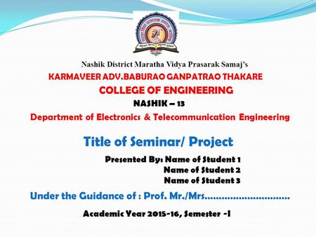 Nashik District Maratha Vidya Prasarak Samaj’s KARMAVEER ADV.BABURAO GANPATRAO THAKARE COLLEGE OF ENGINEERING NASHIK – 13 Department of Electronics & Telecommunication.