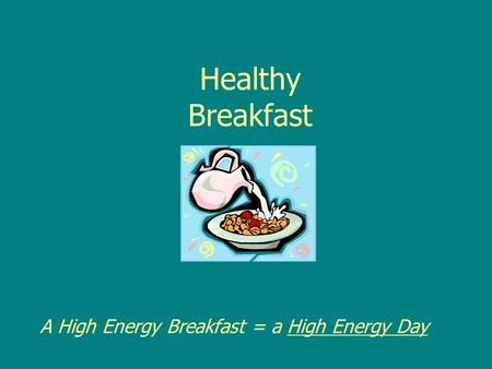 Healthy Breakfast A High Energy Breakfast = a High Energy Day.