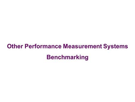 Other Performance Measurement Systems Benchmarking.